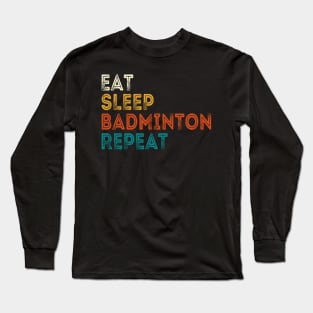 Eat Sleep Badminton Repeat Long Sleeve T-Shirt